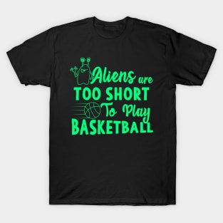 Aliens Are Too Short To Play Basketball T-Shirt